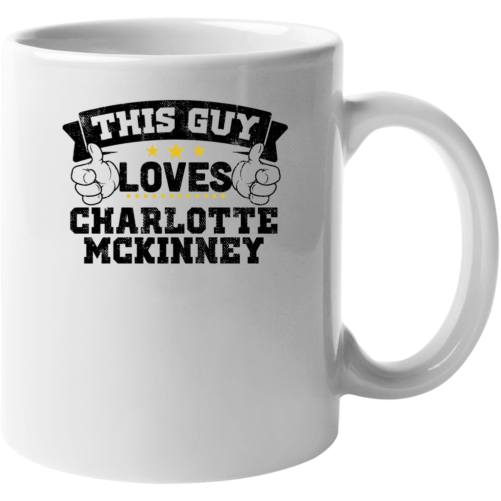 This Guy Loves Charlotte Mckinney Sexiest Women Fan Mug This Guy Loves Charlotte Mckinney Sexiest Women Fan Mug
