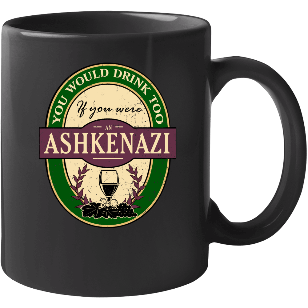 You Would Drink Too If You Were An Ashkenazi Wine Label Last Name Worn You Would Drink Too If You Were An Ashkenazi Wine Label Last Name Worn