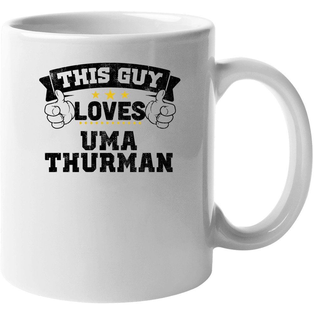 This Guy Loves Uma Thurman Sexiest Women Fan Mug This Guy Loves Uma Thurman Sexiest Women Fan Mug
