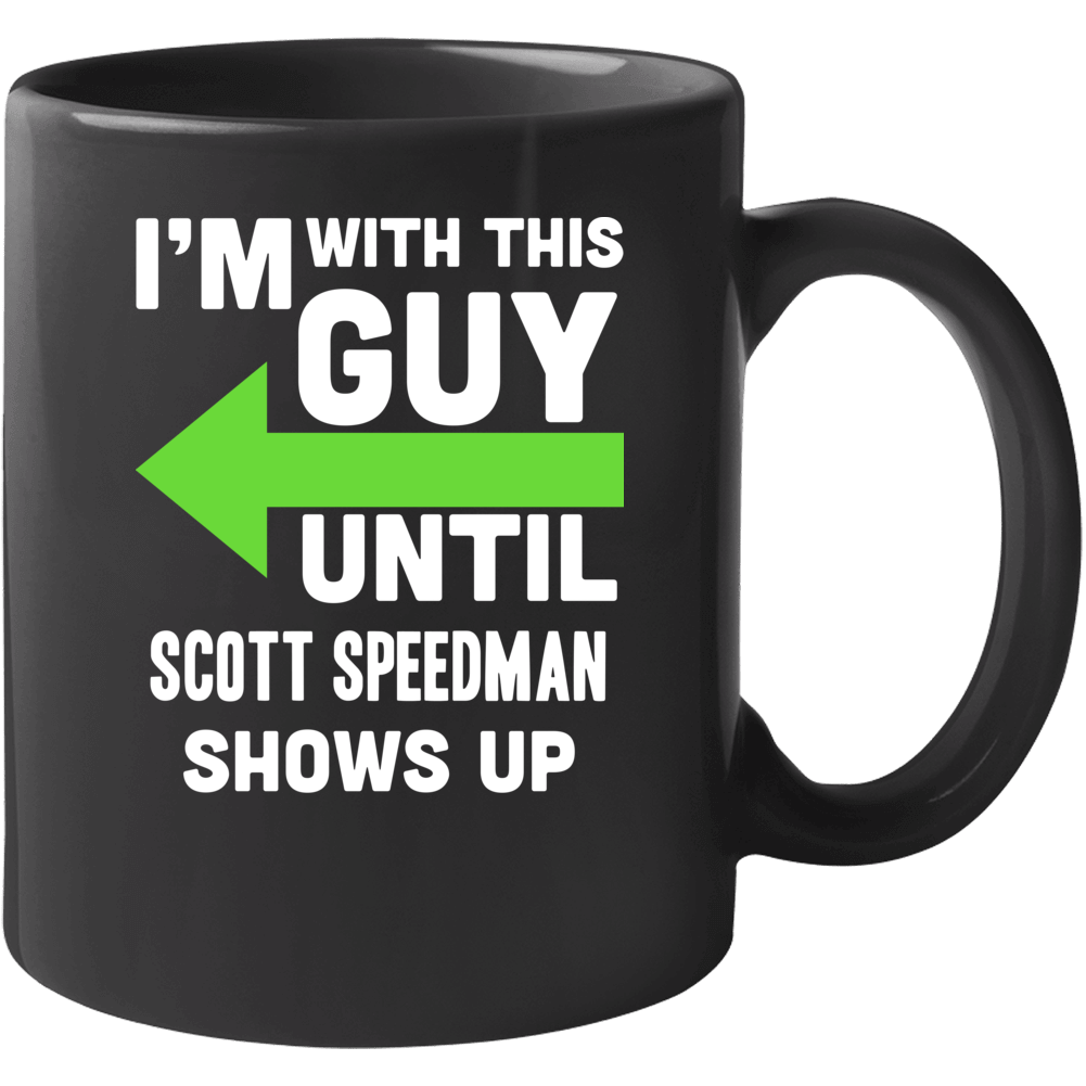 Im With This Guy Until Scott Speedman Shows Up Funny Fan Mug Im With This Guy Until Scott Speedman Shows Up Funny Fan Mug