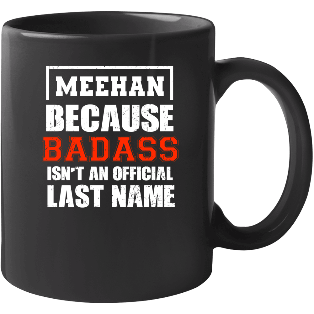 Meehan Because Badass Isn't An Official Last Name Funny Worn Look Mug Meehan Because Badass Isn't An Official Last Name Funny Worn Look Mug