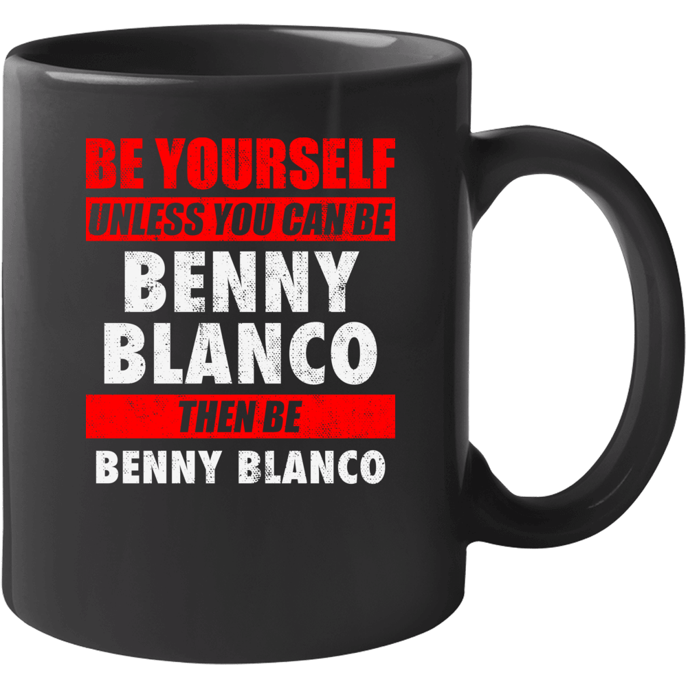 Be Yourself Unless You Can Be Benny Blanco Hip Hop Artist Mug