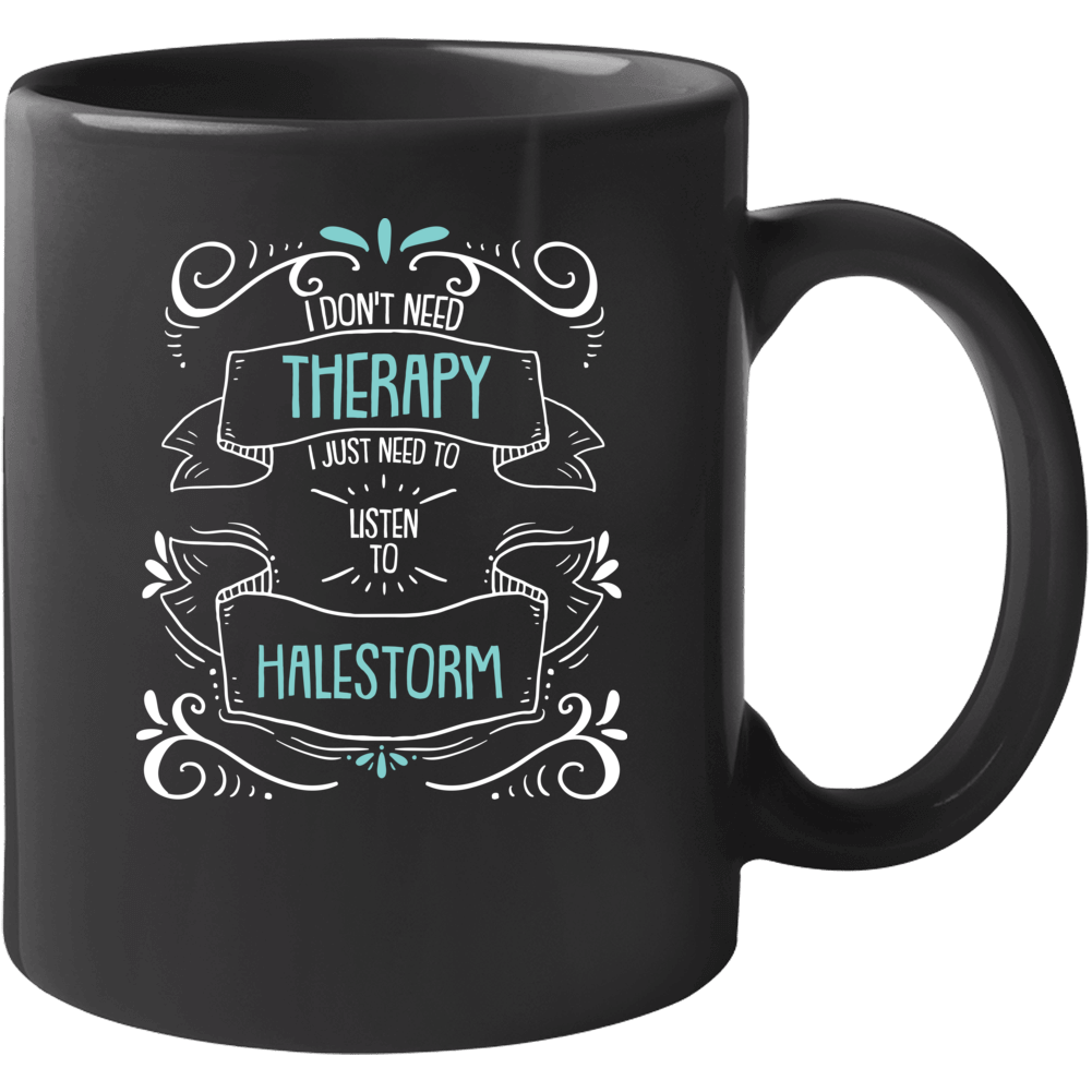 I Don't Need Therapy I Just Need To Listen To Halestorm Mug