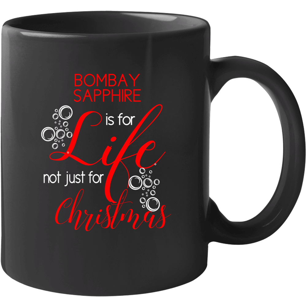 Bombay Sapphire Is For Life Not Just For Christmas Alcohol Lovers Mug
