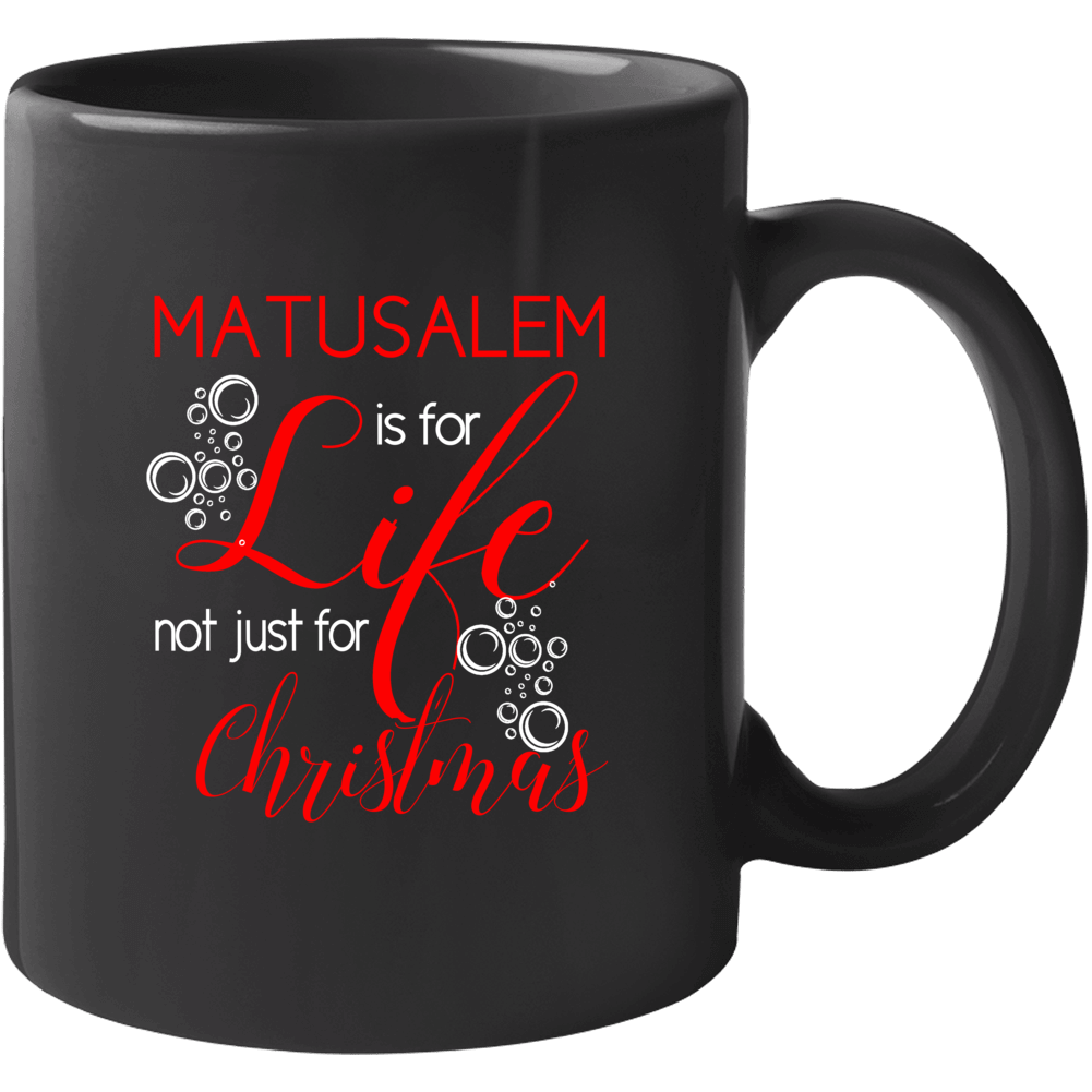 Matusalem Is For Life Not Just For Christmas Alcohol Lovers Mug Matusalem Is For Life Not Just For Christmas Alcohol Lovers Mug
