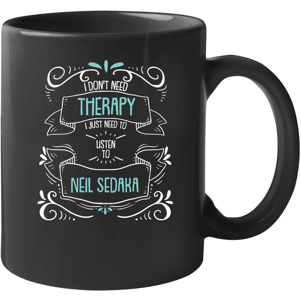 I Don't Need Therapy I Just Need To Listen To Neil Sedaka Mug