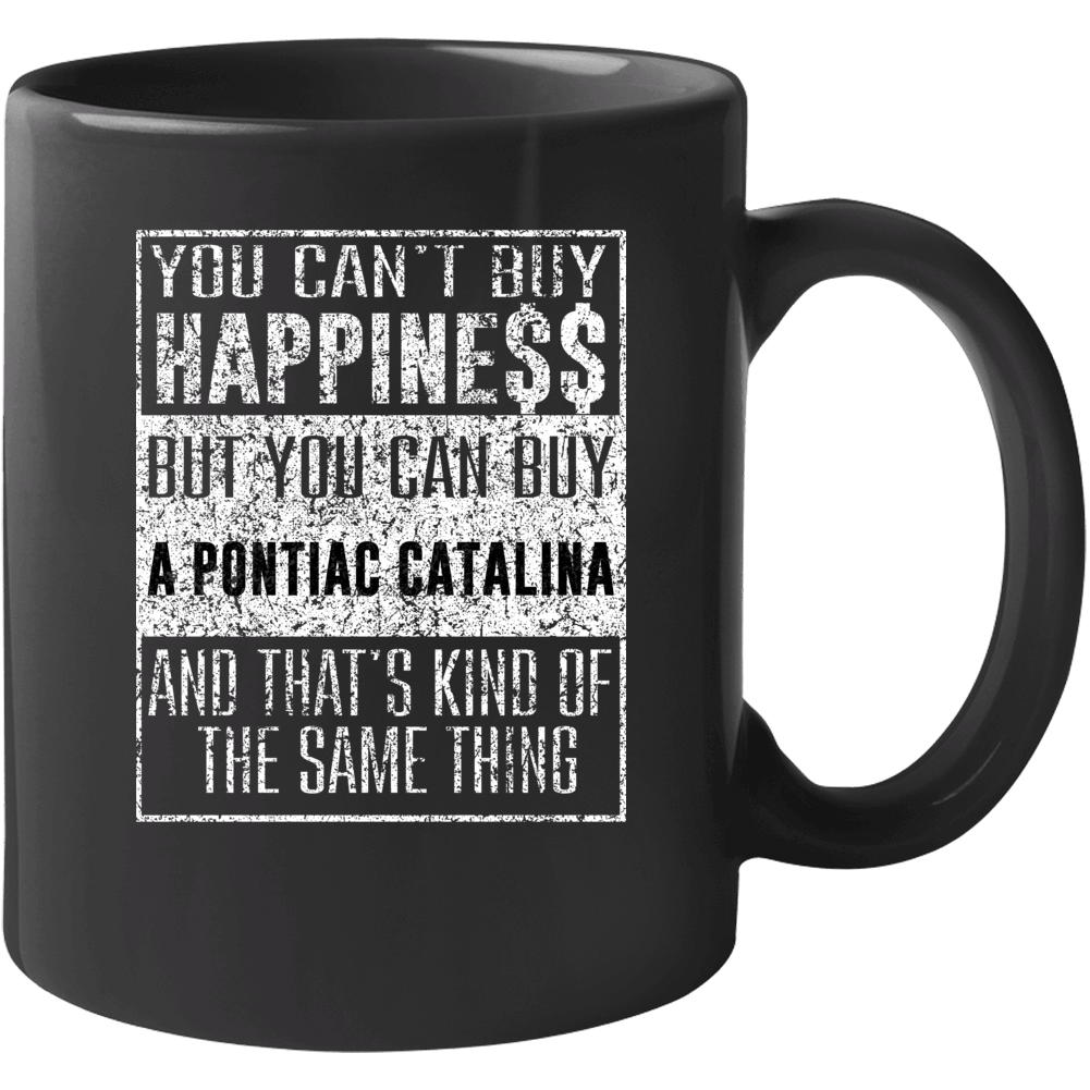 You Can't Buy Happiness Pontiac Catalina Car Distressed Cool Mug You Can't Buy Happiness Pontiac Catalina Car Distressed Cool Mug