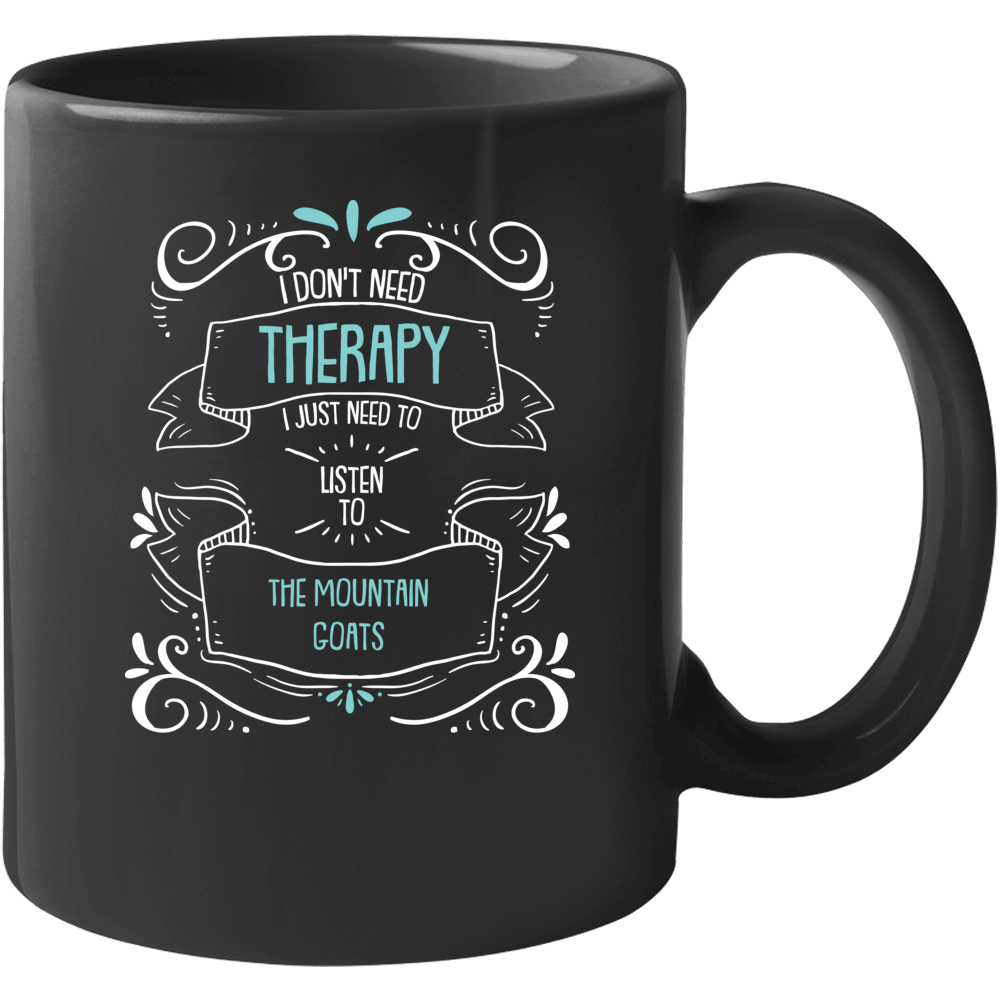 I Don't Need Therapy I Just Need To Listen To The Mountain Goats Mug
