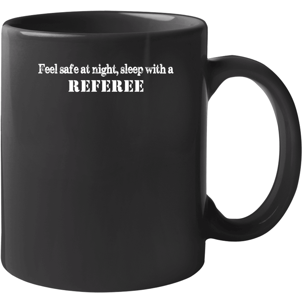 Feel Safe Sleep With A Referee  Funny Mug
