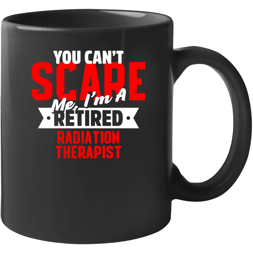Radiation Therapist Retired You Cant Scare Me Funny Halloween Mug