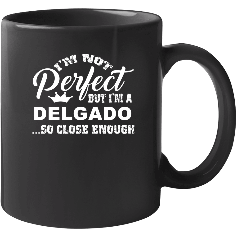 Delgado Im Not Perfect But Im Close Enough Last Name Family Pride Mug