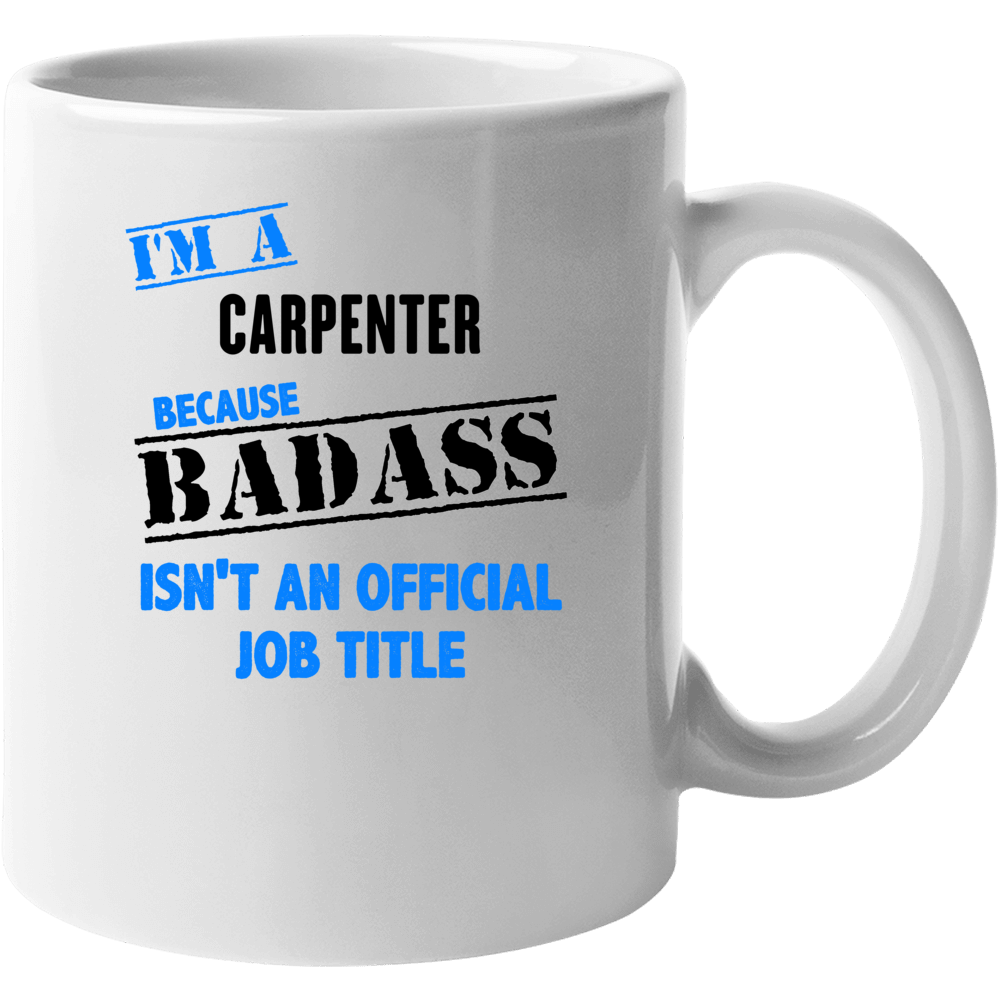 Im A Carpenter Badass Job Funny Mug