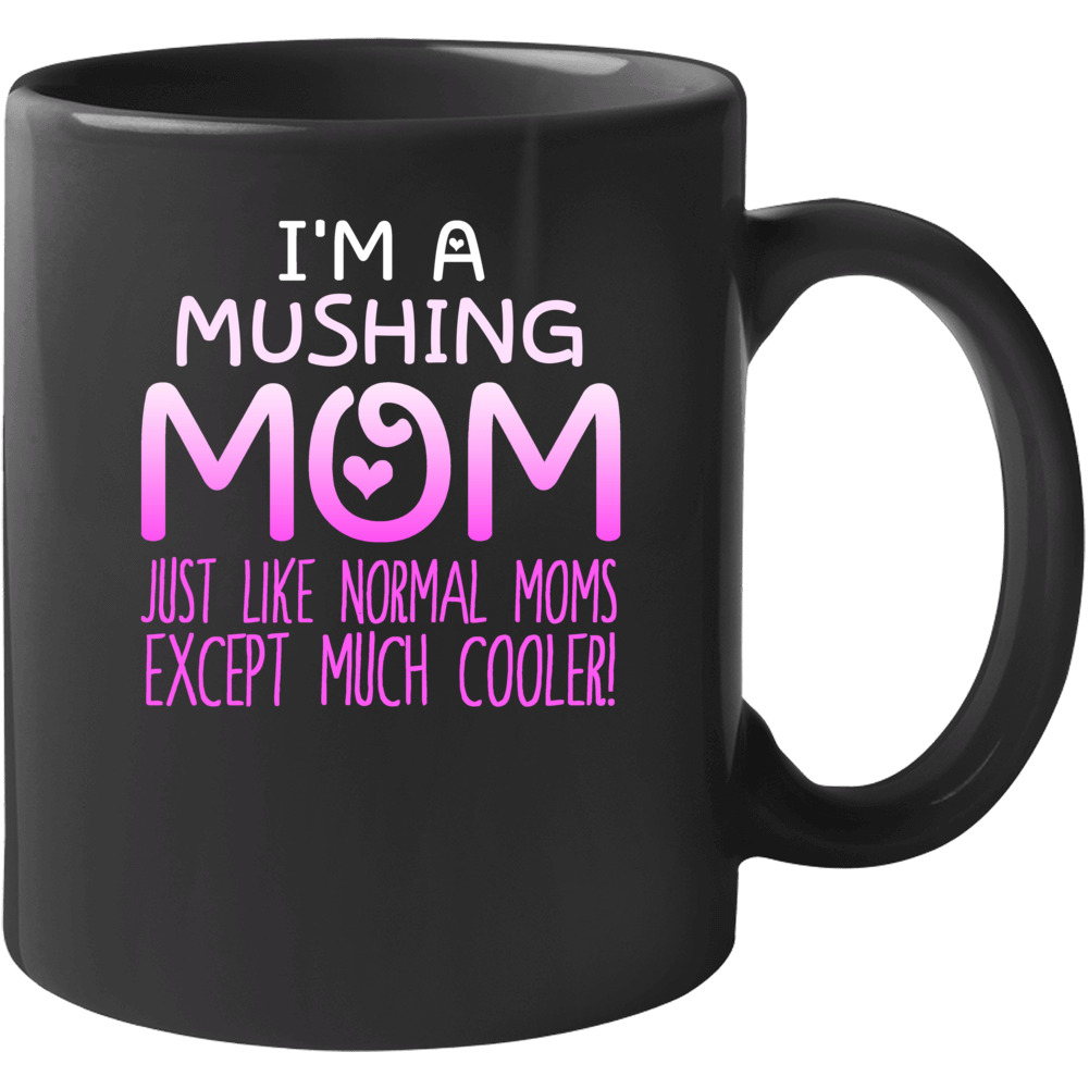 Im A Mushing Mom Much Cooler Sport Fan Mug