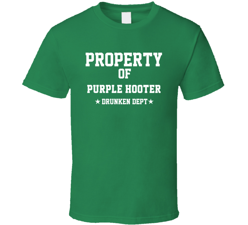 Property Of Purple Hooter Drunken Dept Funny Party T Shirt