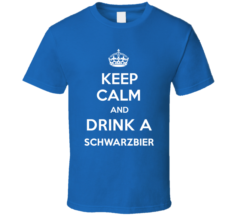 Keep Calm Drink Schwarzbier Funny Parody T Shirt