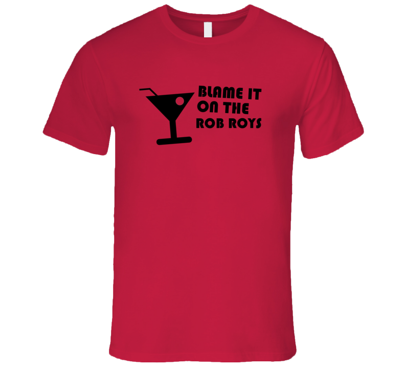 Blame It On The Rob Roys Funny Alcohol Glass T Shirt