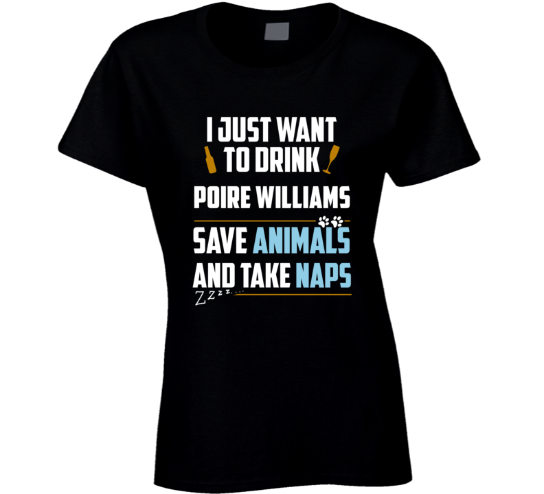 Drink Poire Williams Save Animals Take Naps Fun T Shirt