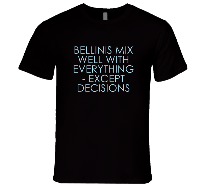 Bellinis Mix Well With Everything Fun Alcohol T Shirt