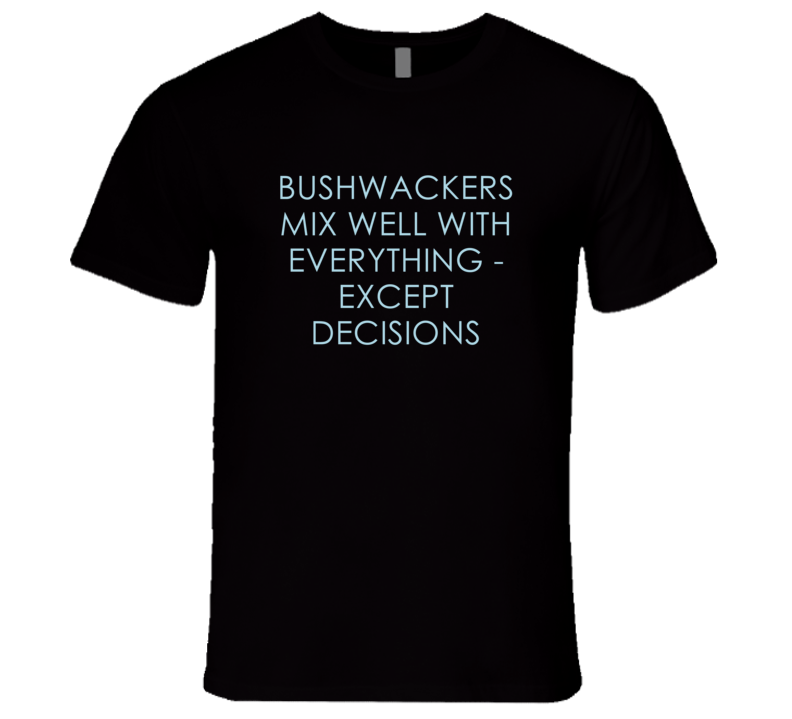 Bushwackers Mix Well With Everything Fun Alcohol T Shirt