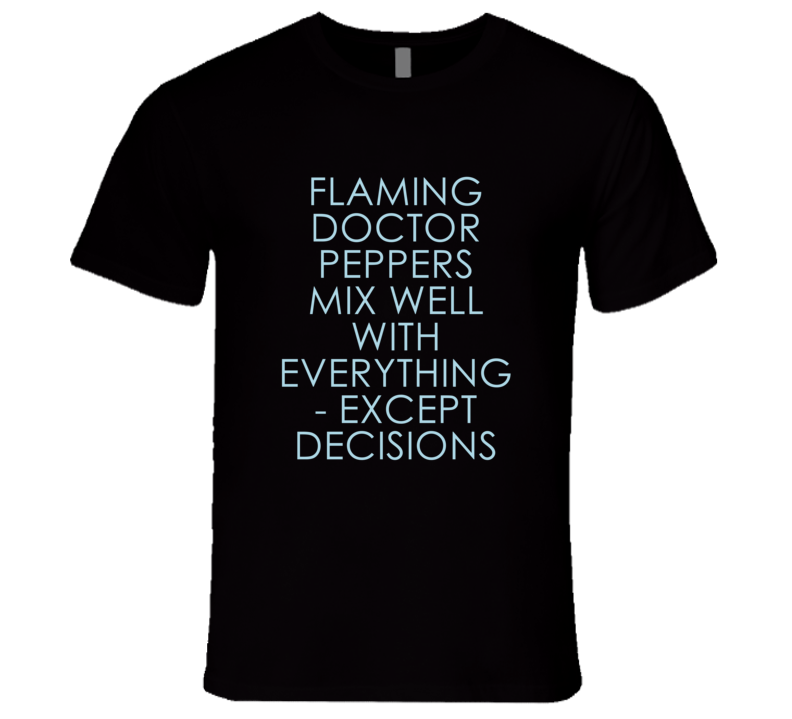 Flaming Doctor Peppers Mix Well With Everything Fun Alcohol T Shirt