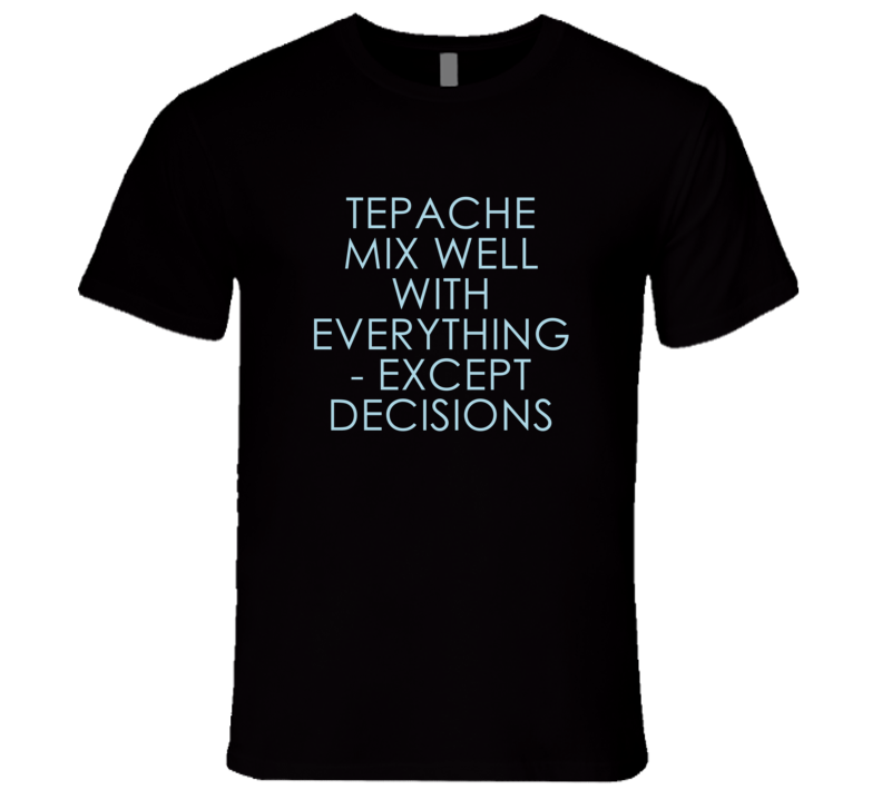 Tepache Mix Well With Everything Fun Alcohol T Shirt