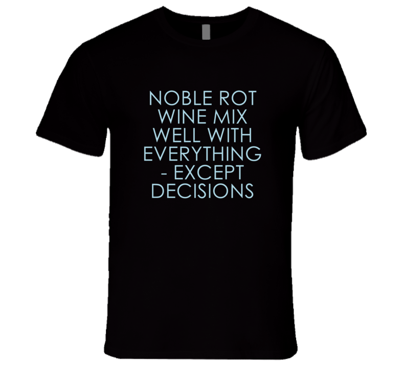 Noble Rot Wine Mix Well With Everything Fun Alcohol T Shirt