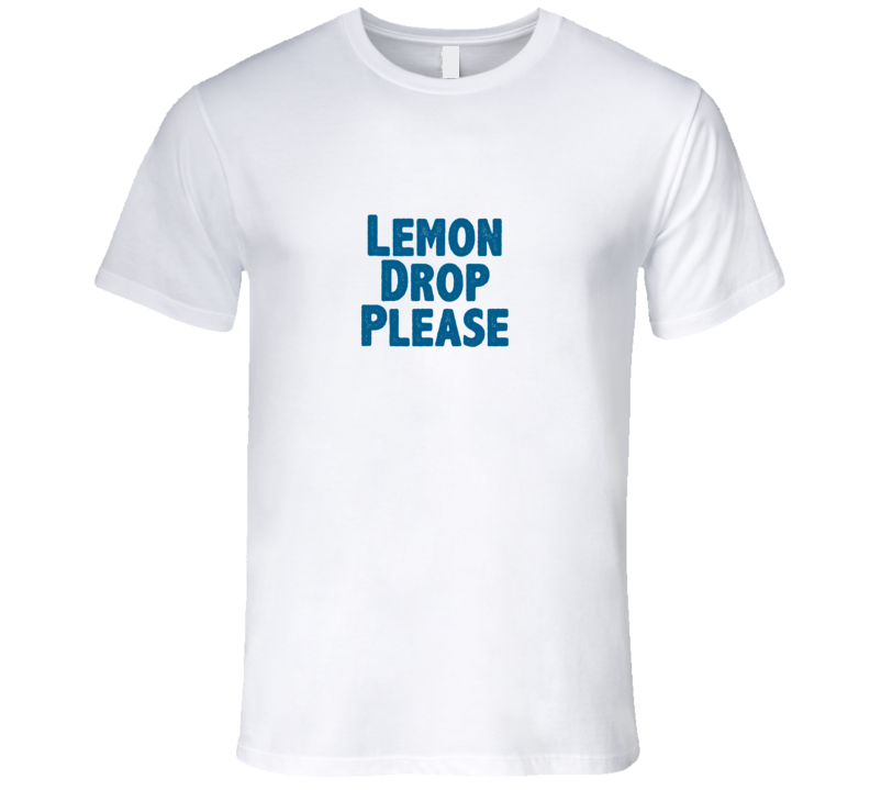 Lemon Drop Please Drink Alcohol Liquor T Shirt