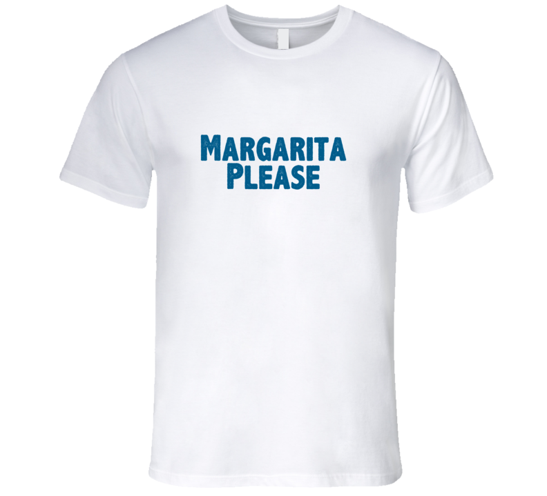 Margarita Please Drink Alcohol Liquor T Shirt