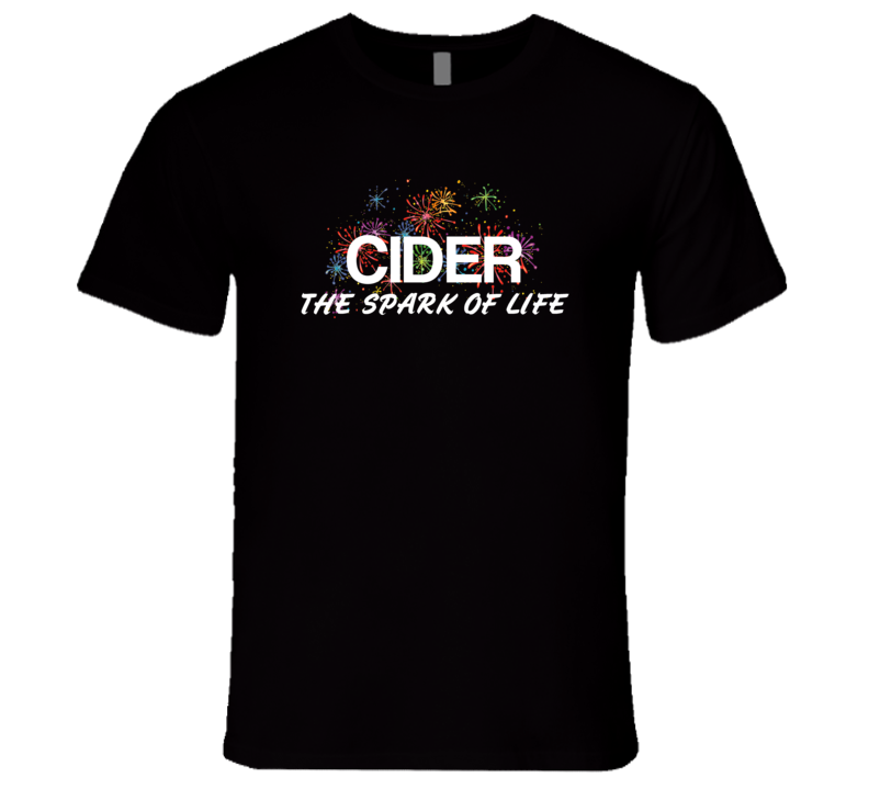 Cider The Spark Of Life Alcohol T Shirt