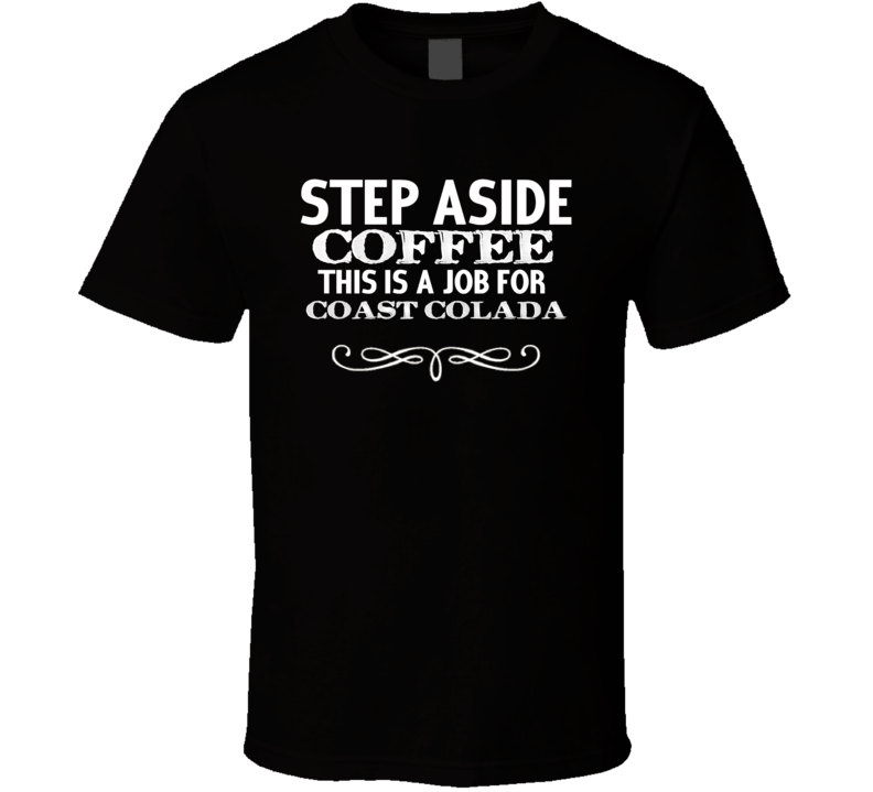 Step Aside Coast Colada  Alcohol T Shirt