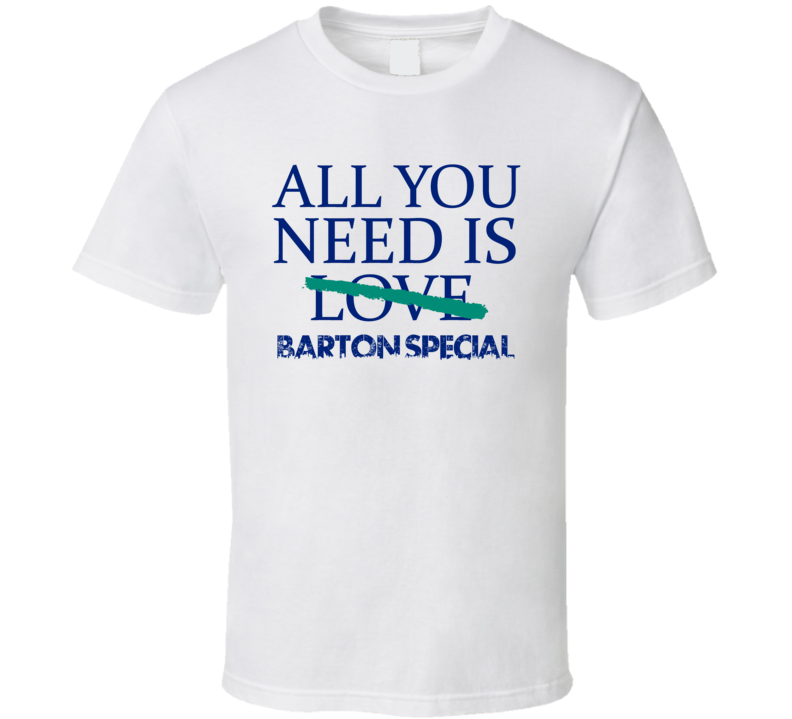 All You Need Is Barton Special  Alcohol T Shirt