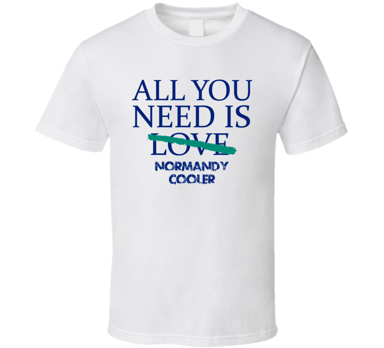 All You Need Is Normandy Cooler  Alcohol T Shirt