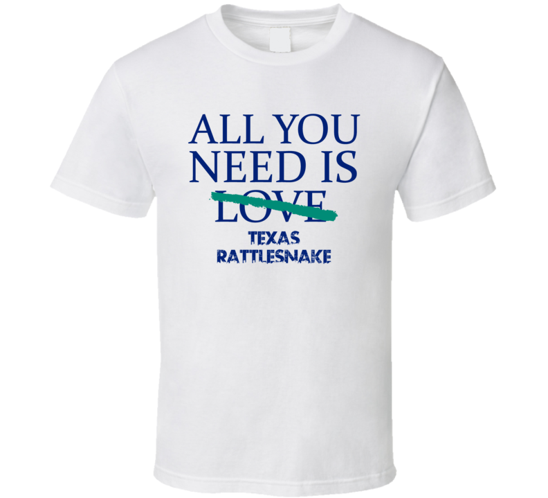 All You Need Is Texas Rattlesnake  Alcohol T Shirt