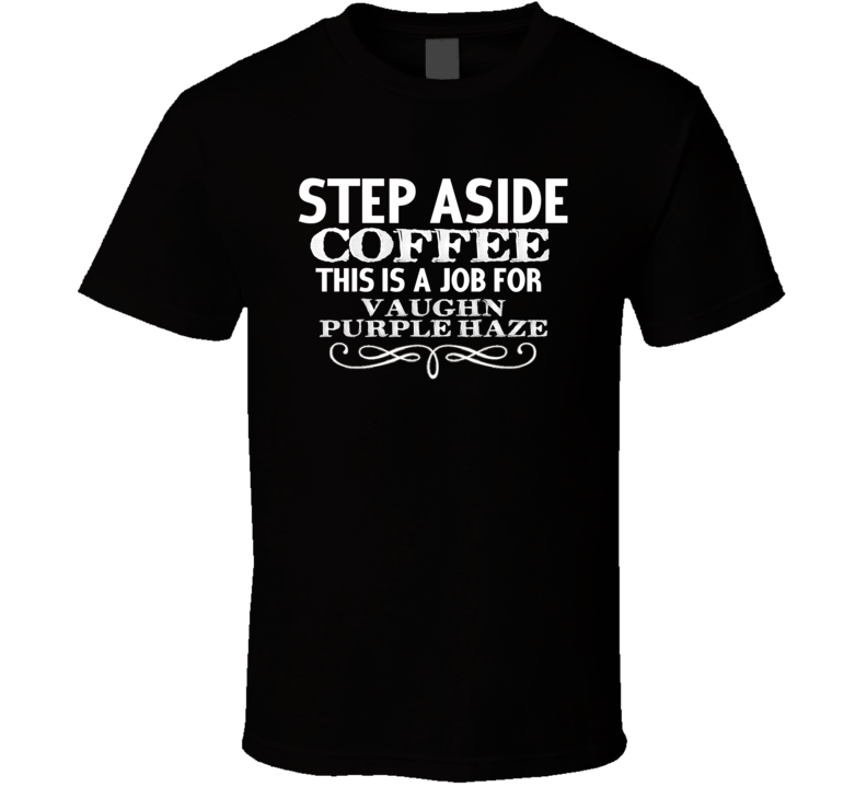 Step Aside Vaughn Purple Haze Alcohol T Shirt Step Aside Vaughn Purple Haze Alcohol T Shirt