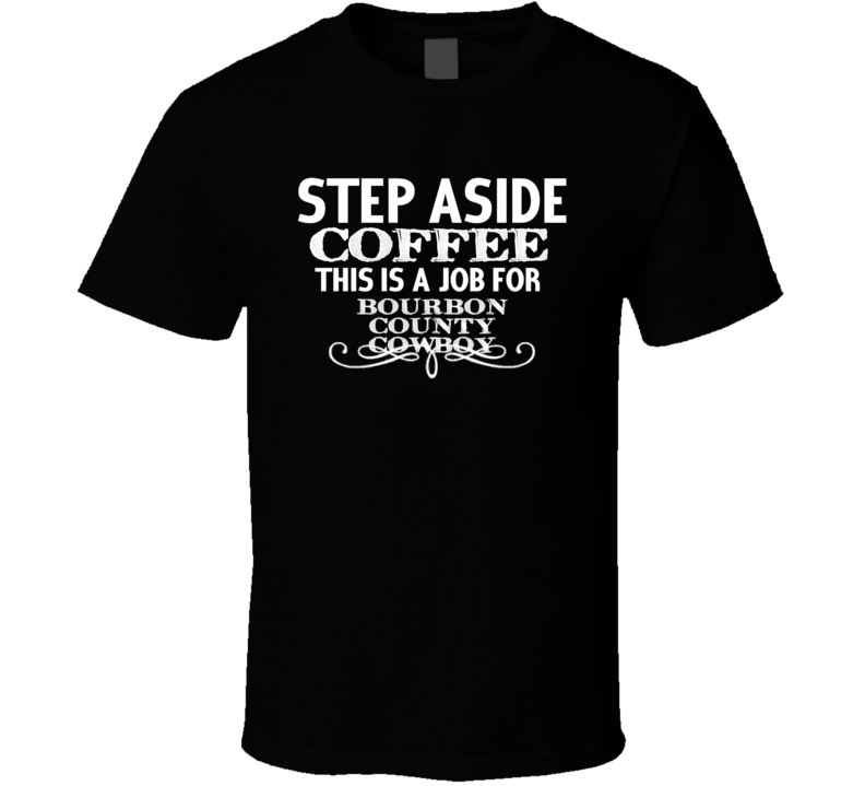 Step Aside Bourbon County Cowboy Alcohol T Shirt Step Aside Bourbon County Cowboy Alcohol T Shirt