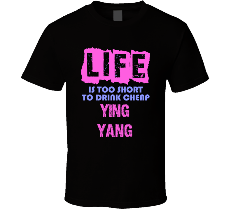 Life Is Too Short Ying Yang Alcohol T Shirt