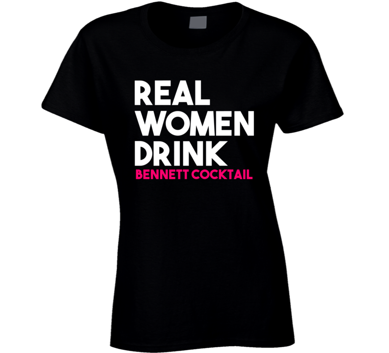 Real Women Drink Bennett Cocktail Alcohol T Shirt