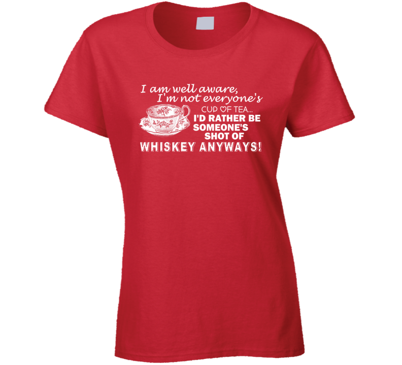 Id Rather Be Someones Shot Of Whiskey Alcohol T Shirt