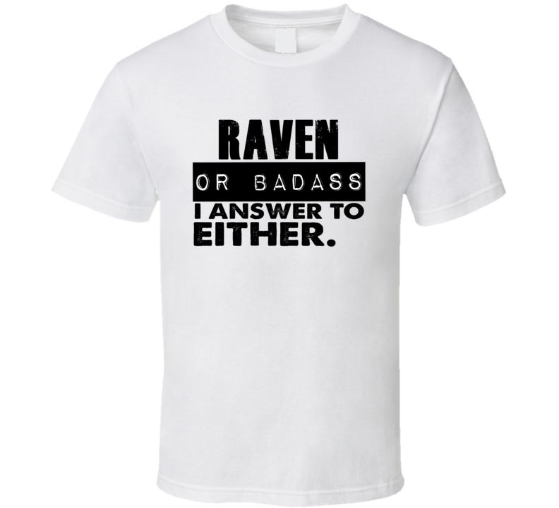 Raven Or Badass I Answer To Both Funny T Shirt Raven Or Badass I Answer To Both Funny T Shirt