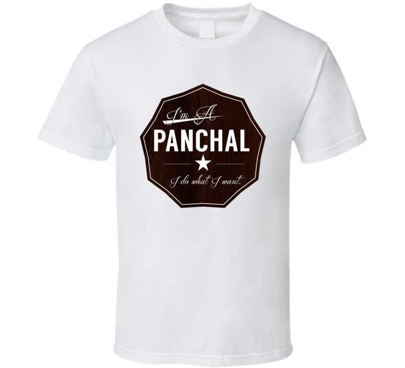 Im A Panchal I Do What I Want Funny Last Name T Shirt