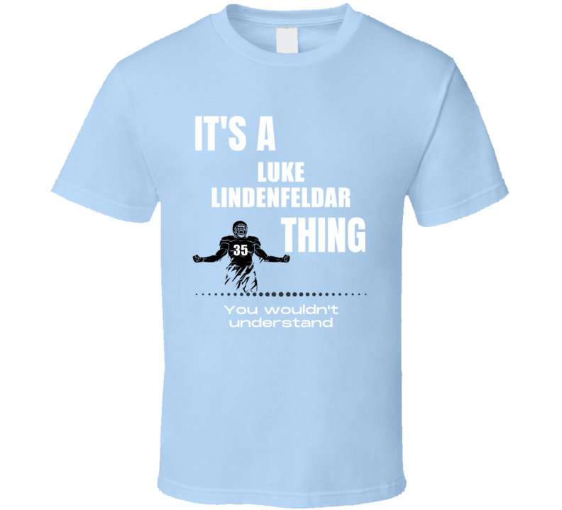 Luke Lindenfeldar Thing You Wouldn't Understand Old Dominion Football Luke Lindenfeldar Thing You Wouldn't Understand Old Dominion Football