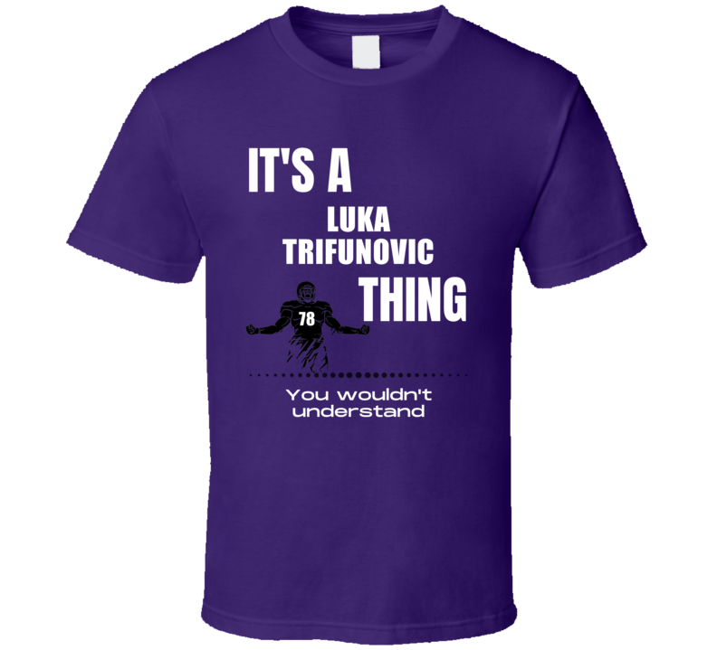 Luka Trifunovic Thing You Wouldn't Understand Northwestern Football Fa