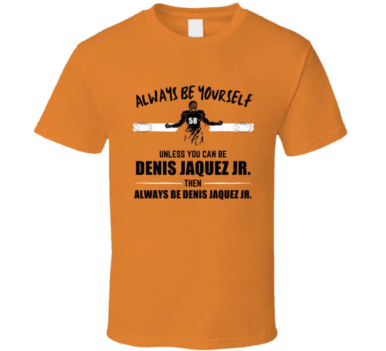 Denis Jaquez Jr Always Be Yourself Syracuse Football Fan Present Gift Denis Jaquez Jr Always Be Yourself Syracuse Football Fan Present Gift
