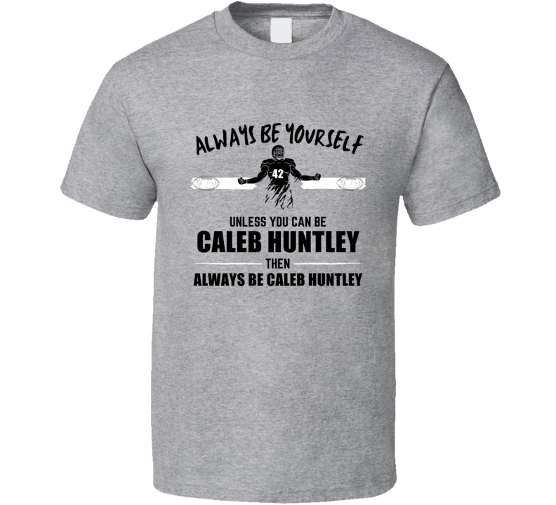 Caleb Huntley Always Be Yourself Atlanta Football Fan Present Gift T S Caleb Huntley Always Be Yourself Atlanta Football Fan Present Gift T S