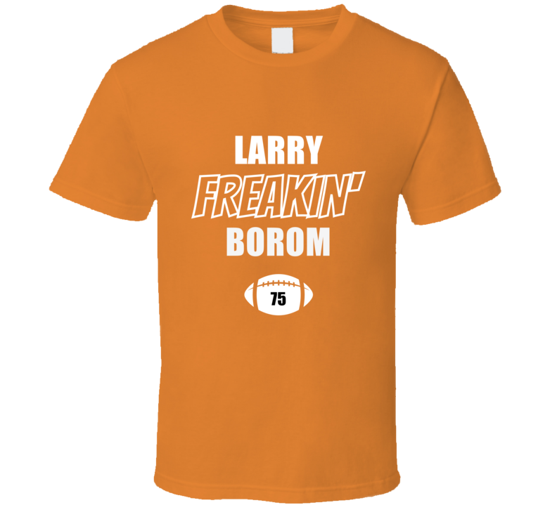 Larry Freakin Borom Chicago Football Fan Present Gift T Shirt Larry Freakin Borom Chicago Football Fan Present Gift T Shirt