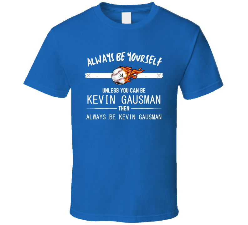 Kevin Gausman Always Be Toronto Baseball Fan Funny Gift T Shirt Kevin Gausman Always Be Toronto Baseball Fan Funny Gift T Shirt