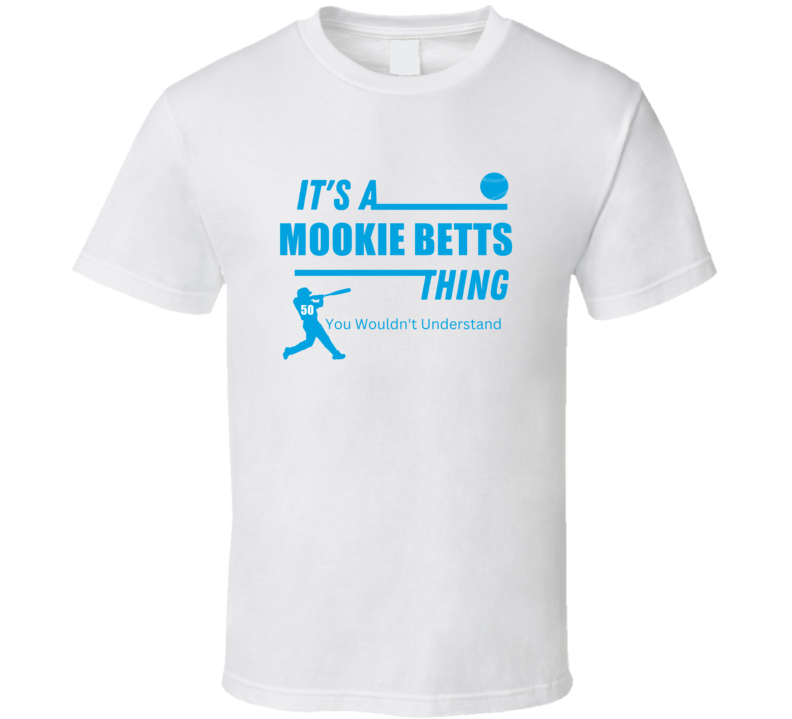 It's A Mookie Betts Los Angeles Baseball Fan Funny Gift White T Shirt It's A Mookie Betts Los Angeles Baseball Fan Funny Gift White T Shirt