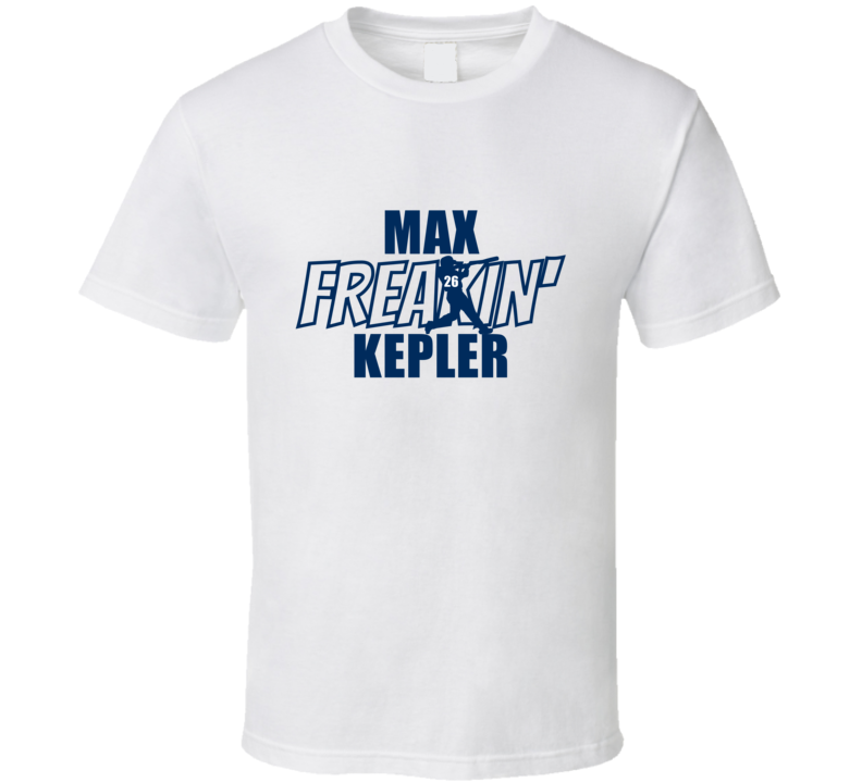 Max Freakin Kepler Minnesota Baseball Fan Funny Gift White T Shirt Max Freakin Kepler Minnesota Baseball Fan Funny Gift White T Shirt