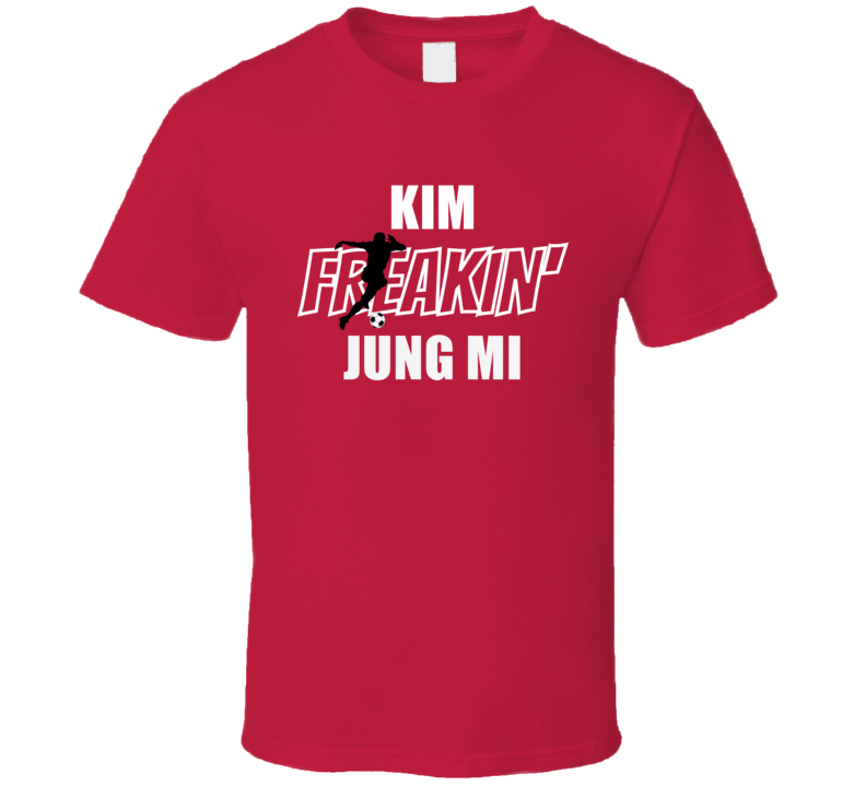 Kim Jung Mi Freakin South Korea Women World Cup Football Fan Soccer Gi Kim Jung Mi Freakin South Korea Women World Cup Football Fan Soccer Gi