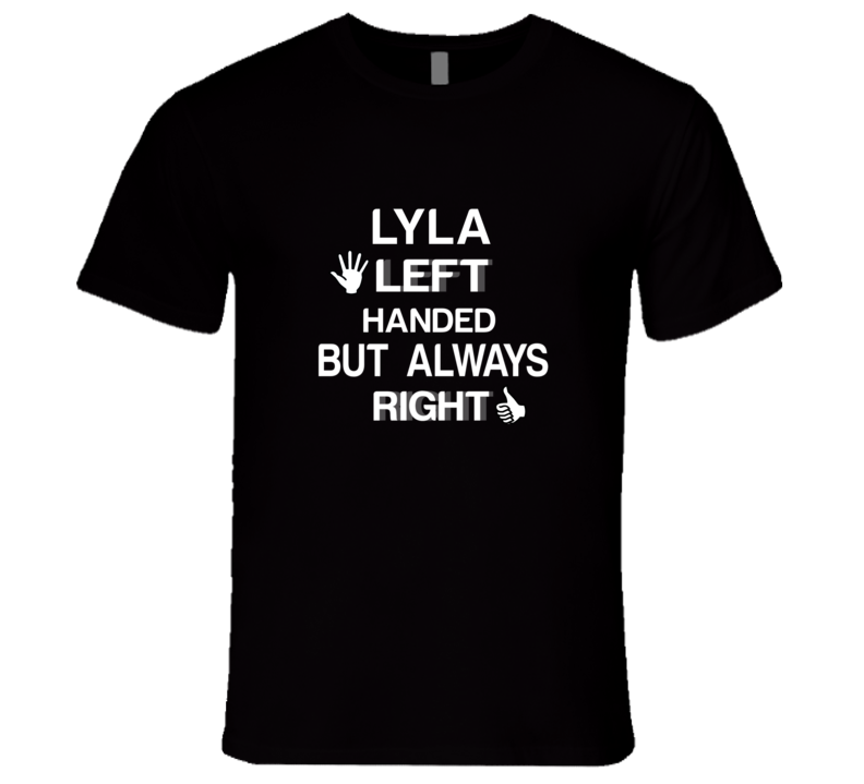 Lyla Left Handed But Always Right Funny Name T Shirt